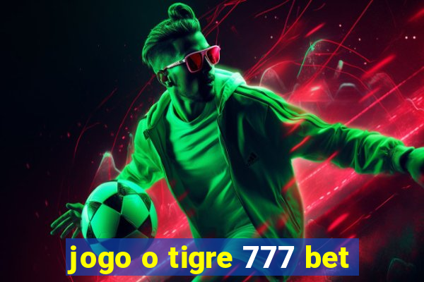 jogo o tigre 777 bet